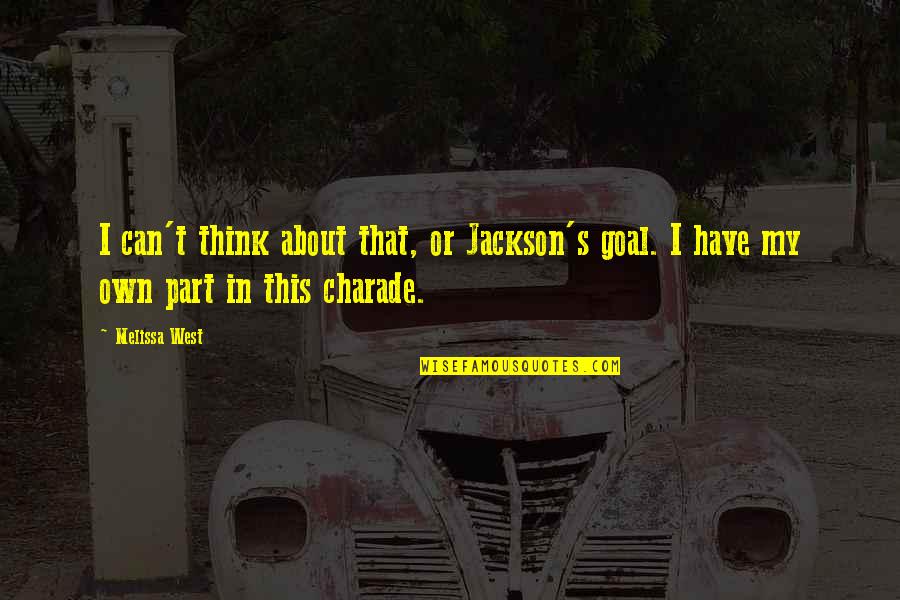 Gaea Quotes By Melissa West: I can't think about that, or Jackson's goal.