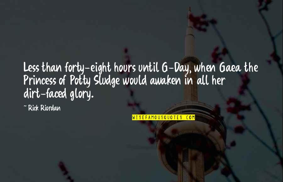 Gaea's Quotes By Rick Riordan: Less than forty-eight hours until G-Day, when Gaea