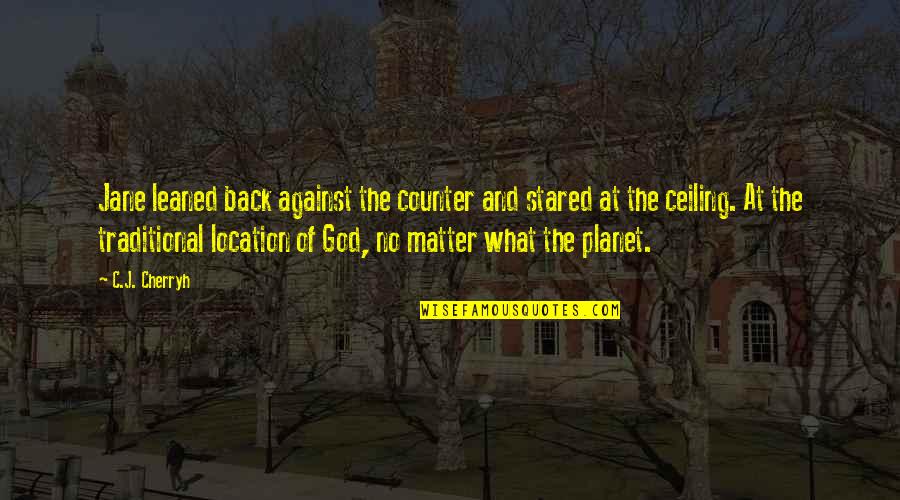 Gaebler Childrens Center Quotes By C.J. Cherryh: Jane leaned back against the counter and stared Gaebler Childrens Center Quotes By C.J. Cherryh: Jane leaned back against the counter and stared