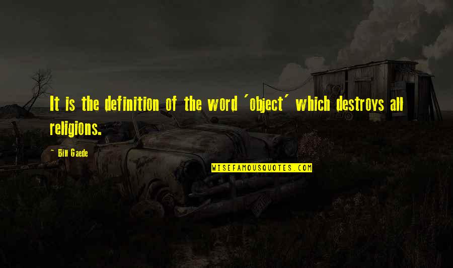 Gaede Quotes By Bill Gaede: It is the definition of the word 'object'