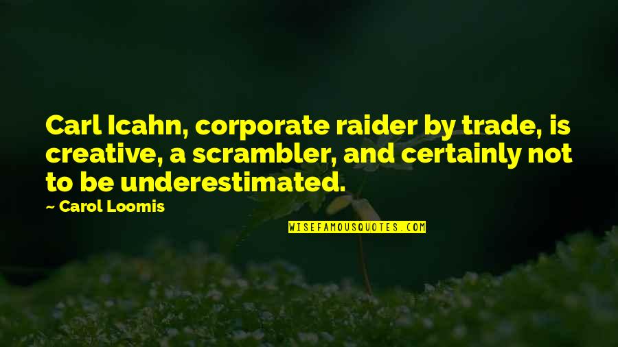 Gaedeke Berlin Quotes By Carol Loomis: Carl Icahn, corporate raider by trade, is creative, Gaedeke Berlin Quotes By Carol Loomis: Carl Icahn, corporate raider by trade, is creative,