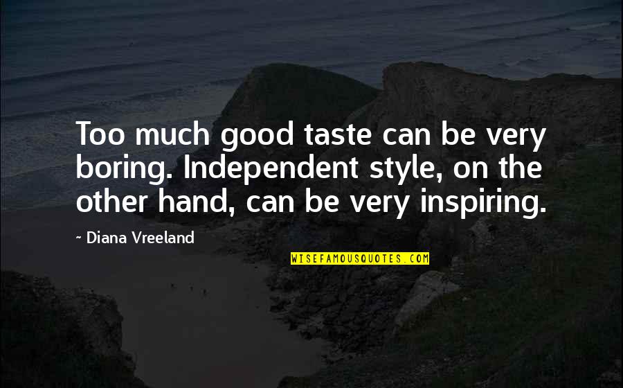 Gaedeke Berlin Quotes By Diana Vreeland: Too much good taste can be very boring. Gaedeke Berlin Quotes By Diana Vreeland: Too much good taste can be very boring.