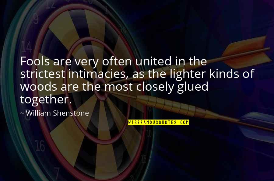 Gaedeke Berlin Quotes By William Shenstone: Fools are very often united in the strictest Gaedeke Berlin Quotes By William Shenstone: Fools are very often united in the strictest