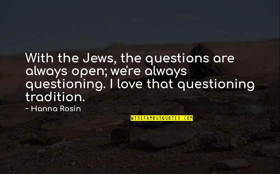 Gaedeke Holdings Quotes By Hanna Rosin: With the Jews, the questions are always open;