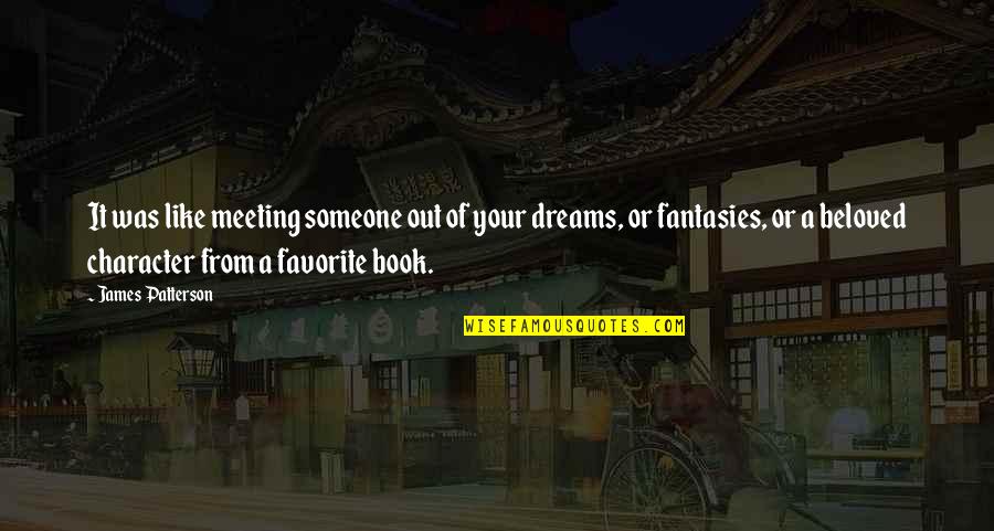 Gaelen Maxwell Quotes By James Patterson: It was like meeting someone out of your