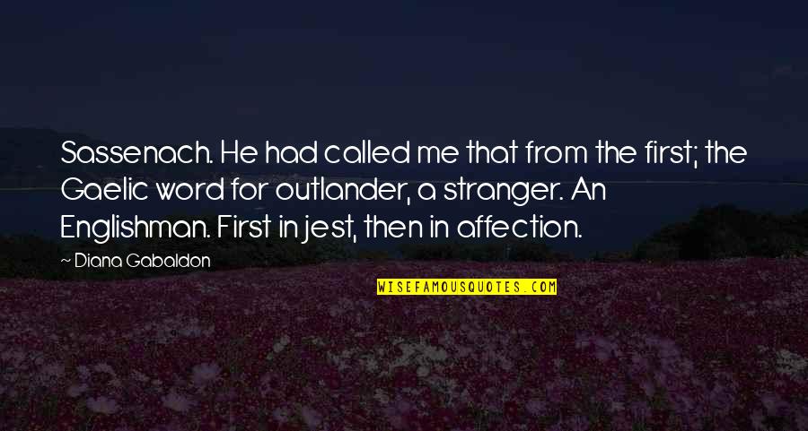 Gaelic Quotes By Diana Gabaldon: Sassenach. He had called me that from the Gaelic Quotes By Diana Gabaldon: Sassenach. He had called me that from the