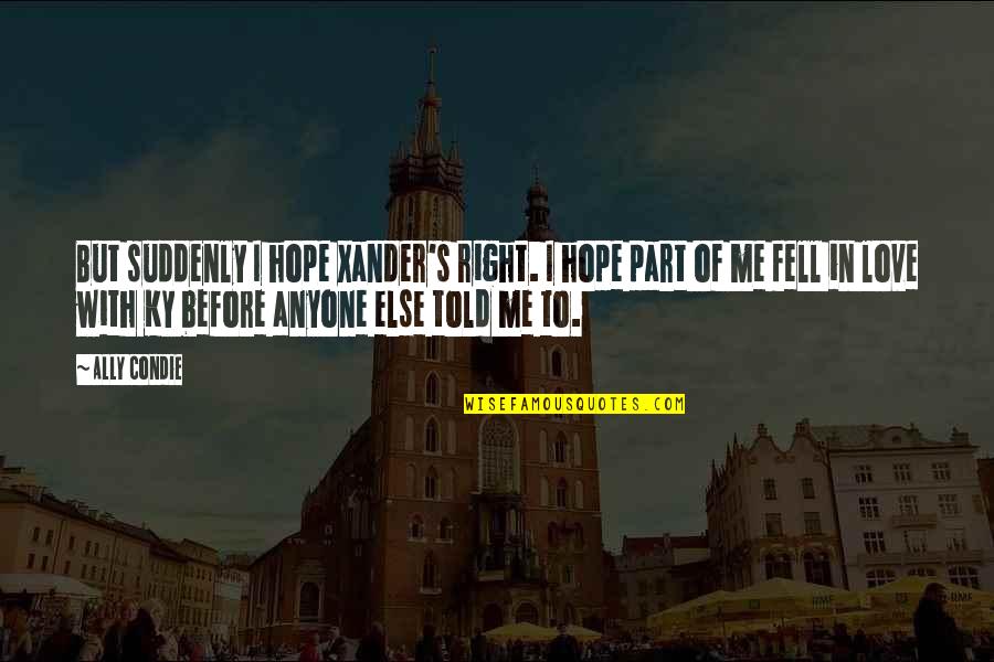 Gaella Gottwald Quotes By Ally Condie: But suddenly I hope Xander's right. I hope