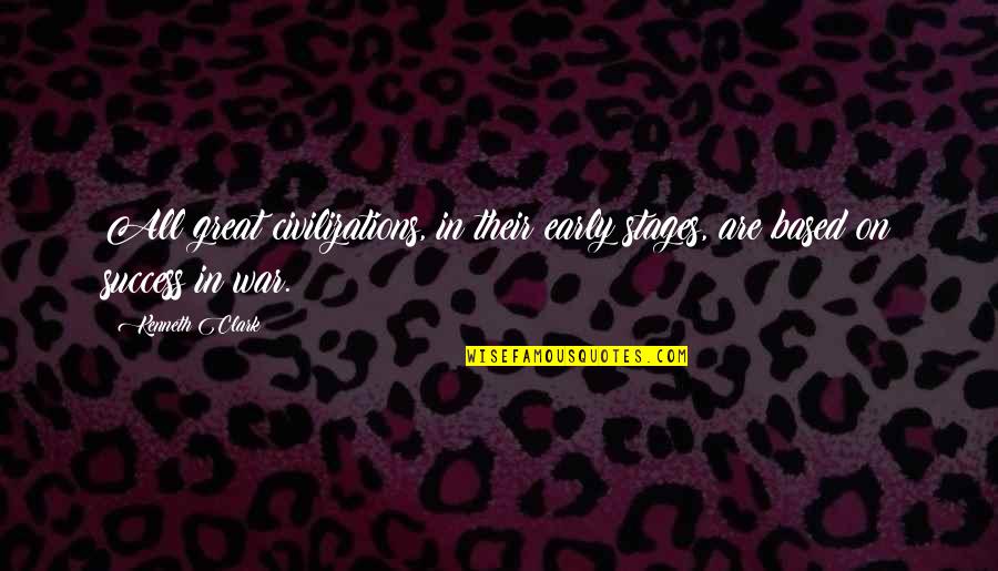 Gaella Lopez Quotes By Kenneth Clark: All great civilizations, in their early stages, are