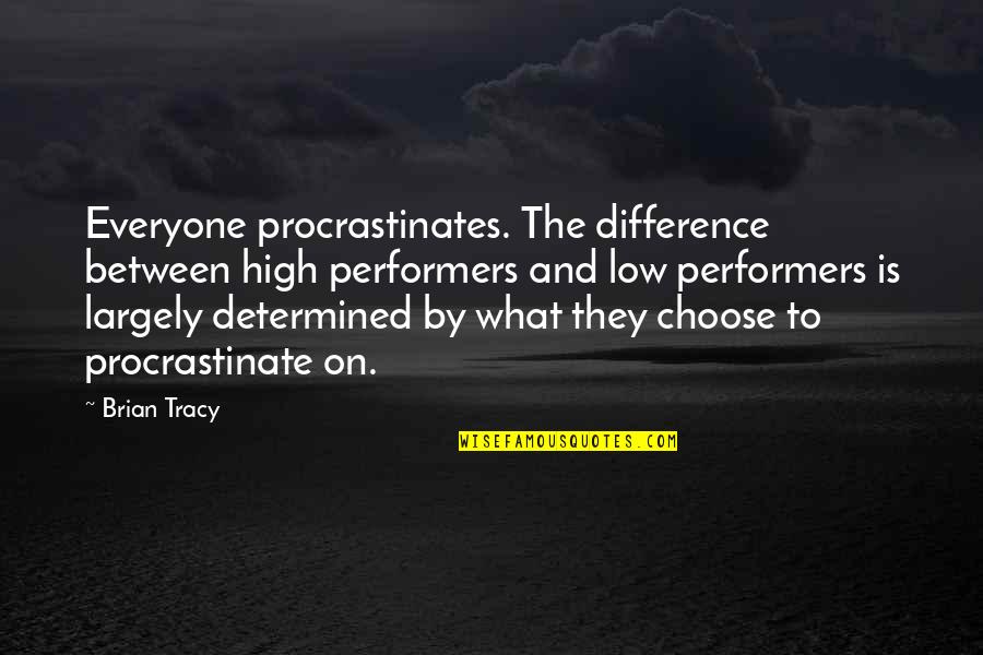 Gaelyn Mendonca Quotes By Brian Tracy: Everyone procrastinates. The difference between high performers and Gaelyn Mendonca Quotes By Brian Tracy: Everyone procrastinates. The difference between high performers and