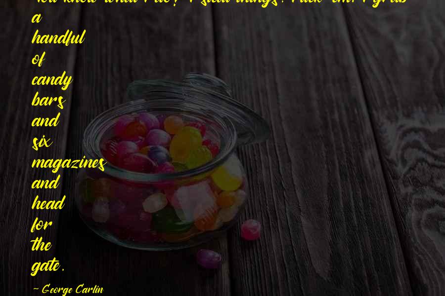 Gaenslens Test Quotes By George Carlin: You know what I do? I steal things. Gaenslens Test Quotes By George Carlin: You know what I do? I steal things.