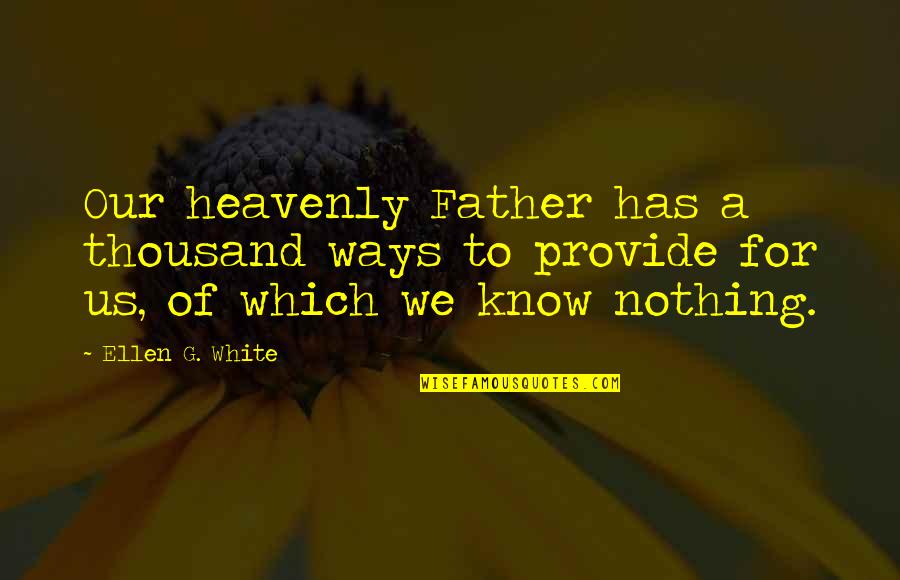 Gaetan Moliere Quotes By Ellen G. White: Our heavenly Father has a thousand ways to