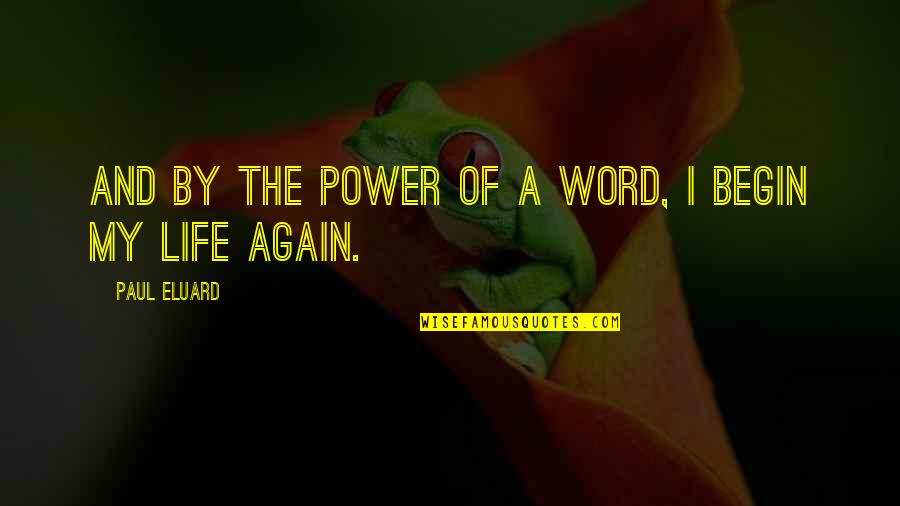 Gaetana Pascazio Quotes By Paul Eluard: And by the power of a word, I Gaetana Pascazio Quotes By Paul Eluard: And by the power of a word, I
