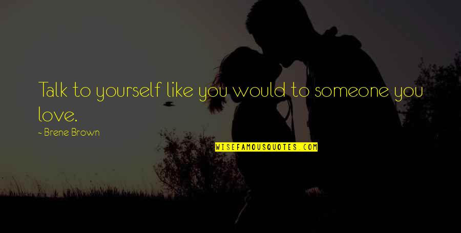Gaetano Donizetti Quotes By Brene Brown: Talk to yourself like you would to someone Gaetano Donizetti Quotes By Brene Brown: Talk to yourself like you would to someone