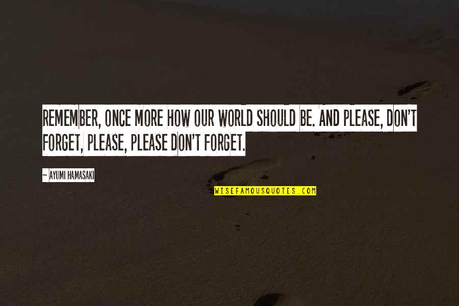 Gaetano Quotes By Ayumi Hamasaki: Remember, once more how our world should be. Gaetano Quotes By Ayumi Hamasaki: Remember, once more how our world should be.