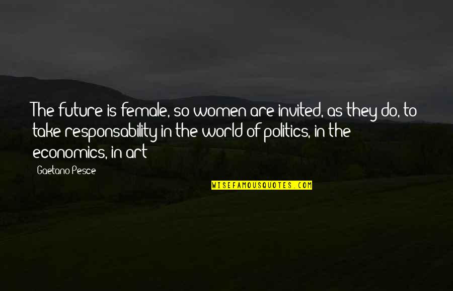 Gaetano Quotes By Gaetano Pesce: The future is female, so women are invited,