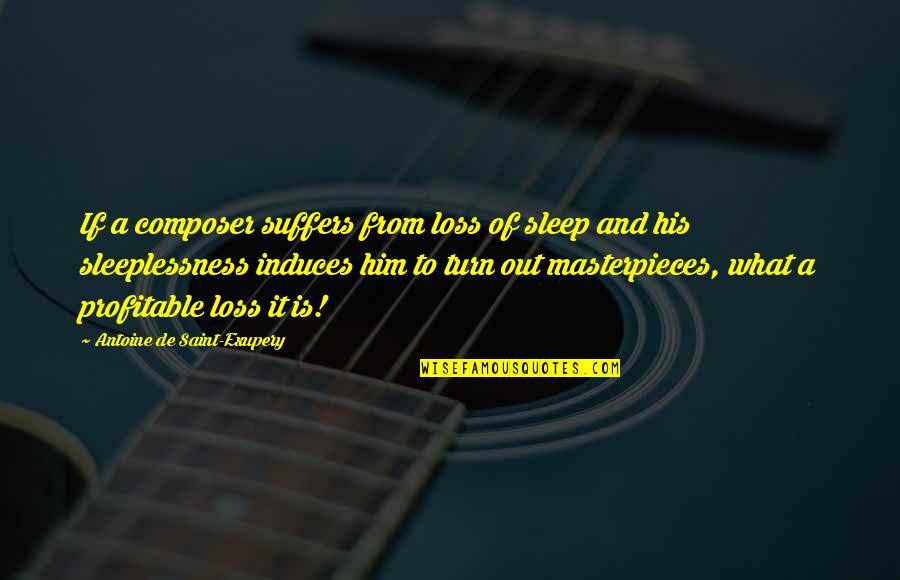 Gaetti Baseball Quotes By Antoine De Saint-Exupery: If a composer suffers from loss of sleep Gaetti Baseball Quotes By Antoine De Saint-Exupery: If a composer suffers from loss of sleep