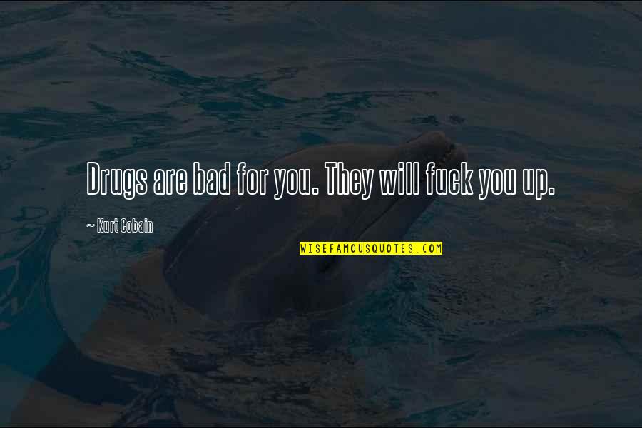 Gaetti Miguel Quotes By Kurt Cobain: Drugs are bad for you. They will fuck Gaetti Miguel Quotes By Kurt Cobain: Drugs are bad for you. They will fuck
