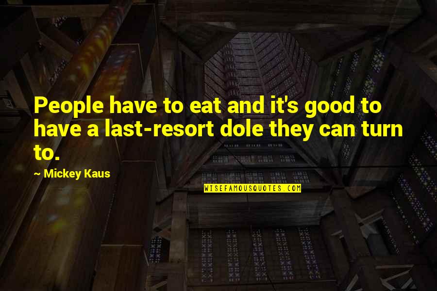 Gaf Quick Quotes By Mickey Kaus: People have to eat and it's good to