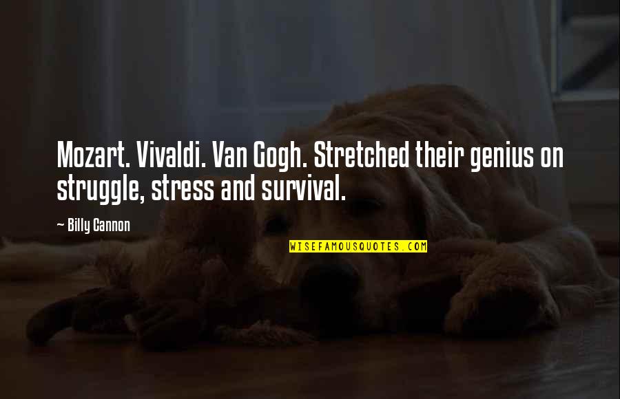 Gafanhotos Comestiveis Quotes By Billy Cannon: Mozart. Vivaldi. Van Gogh. Stretched their genius on