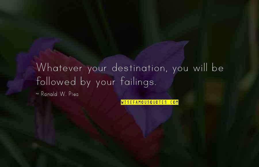 Gafanhotos Comestiveis Quotes By Ronald W. Pies: Whatever your destination, you will be followed by Gafanhotos Comestiveis Quotes By Ronald W. Pies: Whatever your destination, you will be followed by