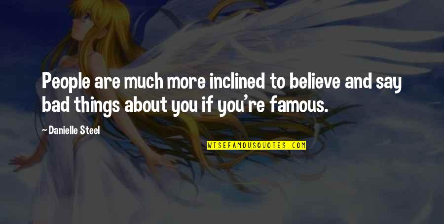 Gafanhotos Na Quotes By Danielle Steel: People are much more inclined to believe and