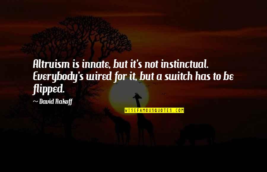 Gaff Quotes By David Rakoff: Altruism is innate, but it's not instinctual. Everybody's Gaff Quotes By David Rakoff: Altruism is innate, but it's not instinctual. Everybody's