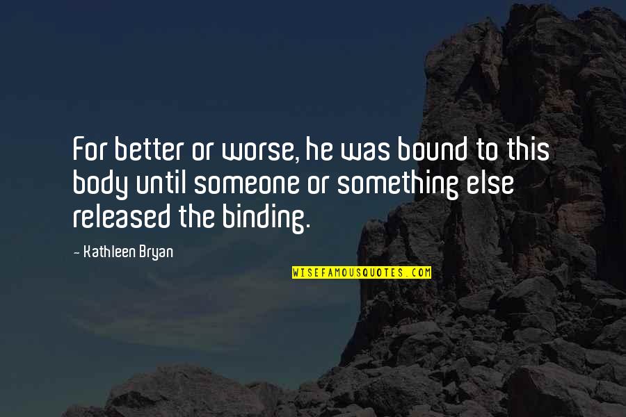 Gaffel Beer Quotes By Kathleen Bryan: For better or worse, he was bound to Gaffel Beer Quotes By Kathleen Bryan: For better or worse, he was bound to