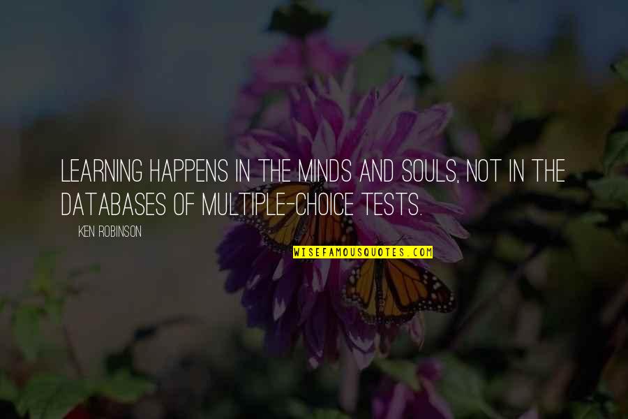 Gaffers Tigard Quotes By Ken Robinson: Learning happens in the minds and souls, not Gaffers Tigard Quotes By Ken Robinson: Learning happens in the minds and souls, not