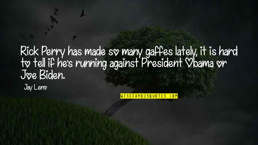 Gaffes By Biden Quotes By Jay Leno: Rick Perry has made so many gaffes lately, Gaffes By Biden Quotes By Jay Leno: Rick Perry has made so many gaffes lately,
