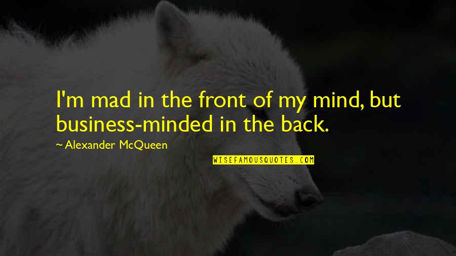 Gaffey Deane Quotes By Alexander McQueen: I'm mad in the front of my mind,