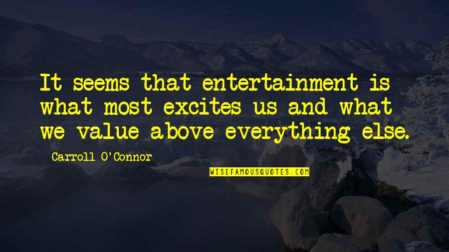 Gaffey Deane Quotes By Carroll O'Connor: It seems that entertainment is what most excites