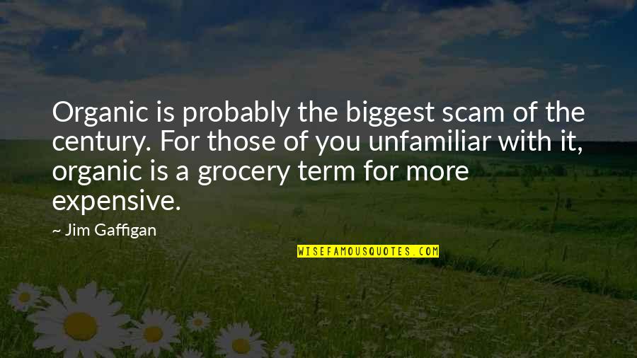 Gaffigan Quotes By Jim Gaffigan: Organic is probably the biggest scam of the