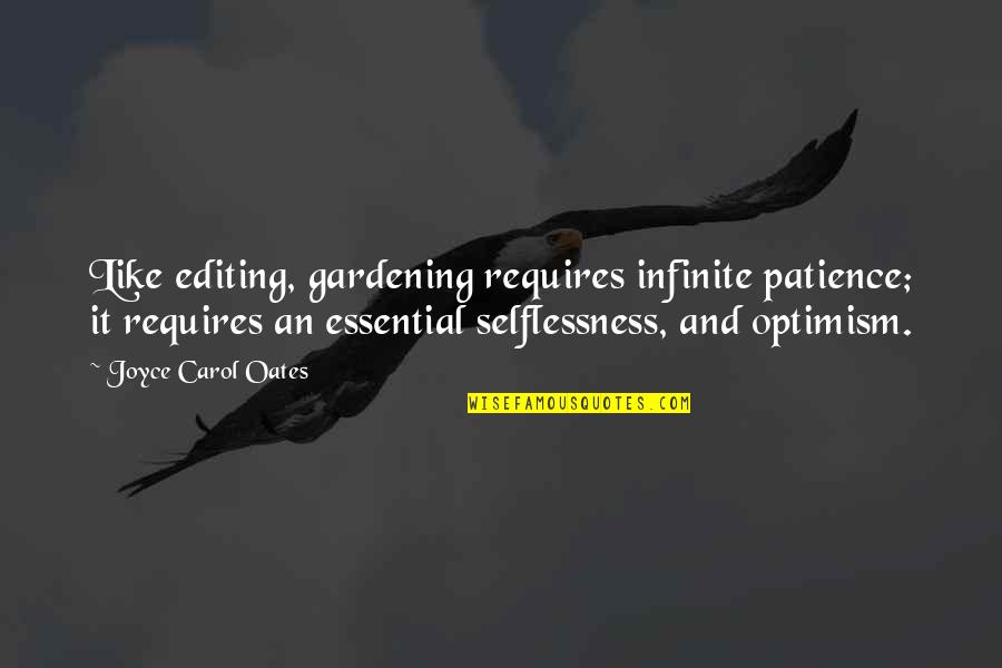 Gaffke Gun Quotes By Joyce Carol Oates: Like editing, gardening requires infinite patience; it requires