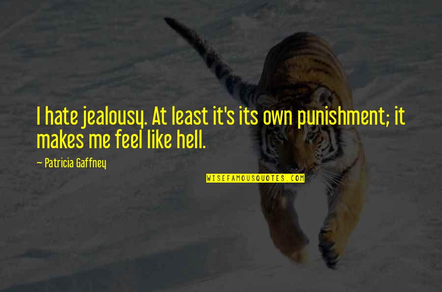 Gaffney Quotes By Patricia Gaffney: I hate jealousy. At least it's its own