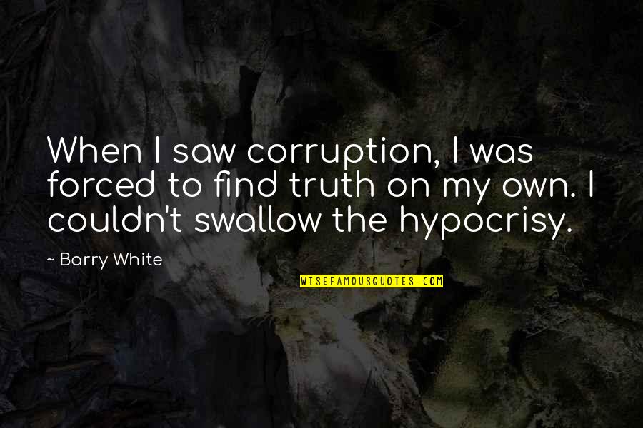 Gafford Chapel Quotes By Barry White: When I saw corruption, I was forced to