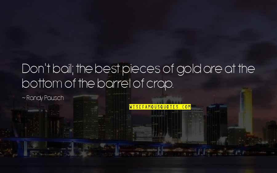 Gafford Pecan Quotes By Randy Pausch: Don't bail; the best pieces of gold are