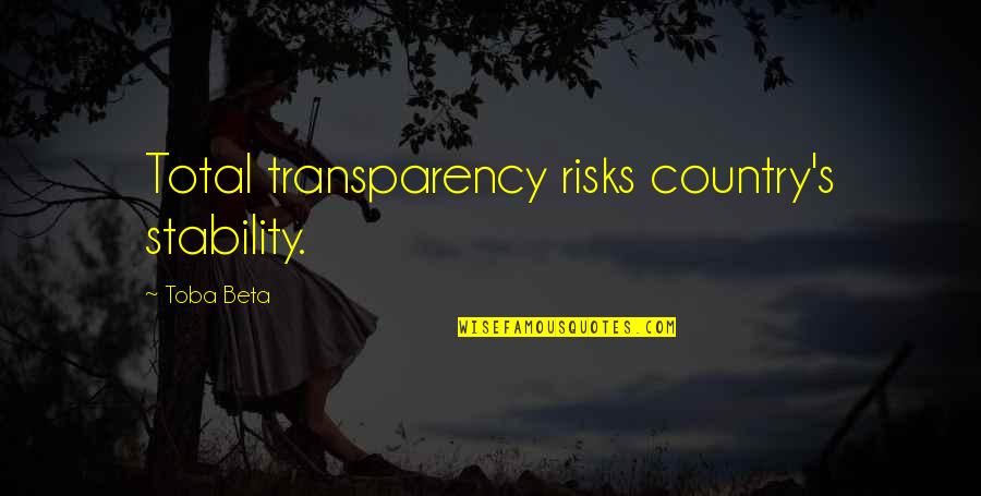 Gafford Pest Quotes By Toba Beta: Total transparency risks country's stability.