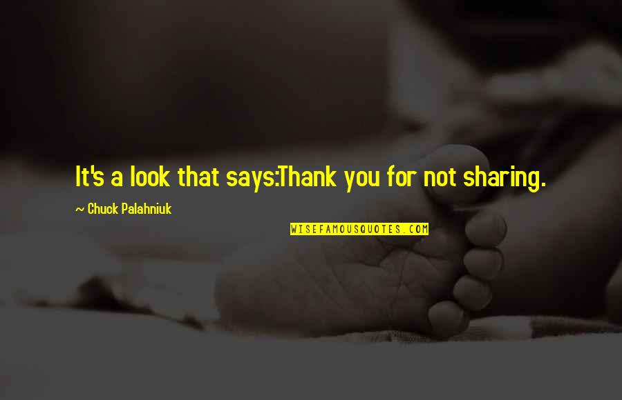 Gaffs Quality Meat And Specialty Foods Quotes By Chuck Palahniuk: It's a look that says:Thank you for not Gaffs Quality Meat And Specialty Foods Quotes By Chuck Palahniuk: It's a look that says:Thank you for not
