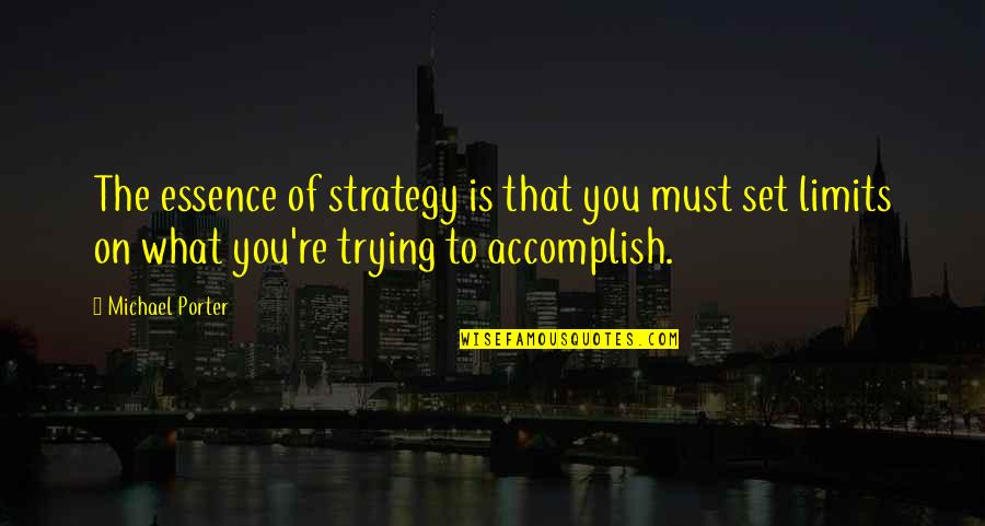 Gaffs Quality Meat And Specialty Foods Quotes By Michael Porter: The essence of strategy is that you must Gaffs Quality Meat And Specialty Foods Quotes By Michael Porter: The essence of strategy is that you must