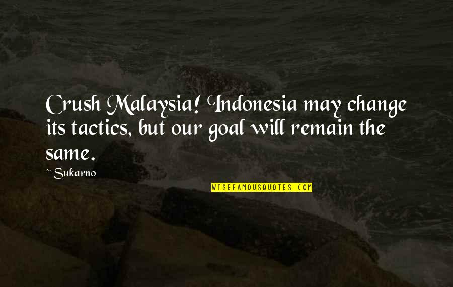 Gaffs Quality Meat And Specialty Foods Quotes By Sukarno: Crush Malaysia! Indonesia may change its tactics, but