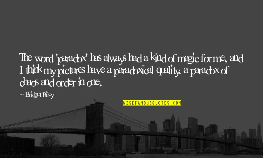 Gaflat Quotes By Bridget Riley: The word 'paradox' has always had a kind Gaflat Quotes By Bridget Riley: The word 'paradox' has always had a kind