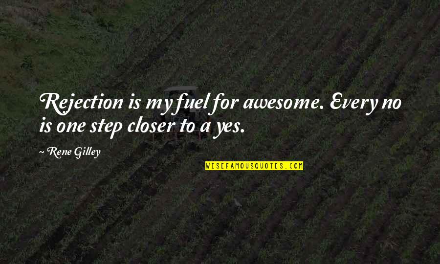 Gag Gifts Quotes By Rene Gilley: Rejection is my fuel for awesome. Every no