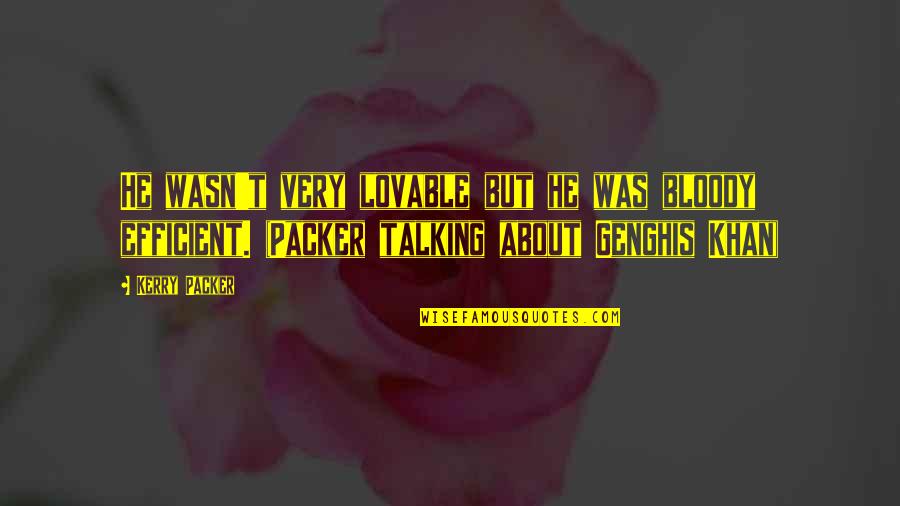 Gag Reflex Quotes By Kerry Packer: He wasn't very lovable but he was bloody Gag Reflex Quotes By Kerry Packer: He wasn't very lovable but he was bloody