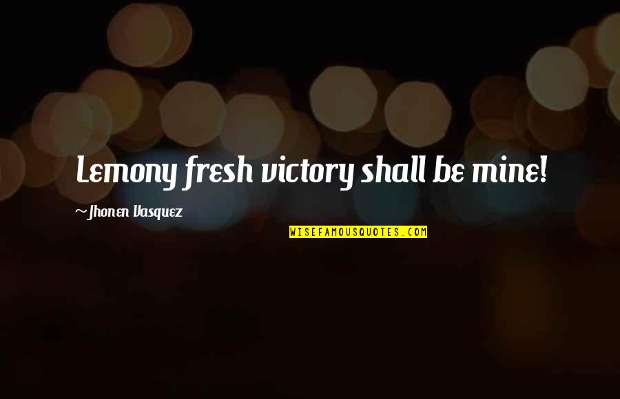 Gag Trophy Quotes By Jhonen Vasquez: Lemony fresh victory shall be mine!