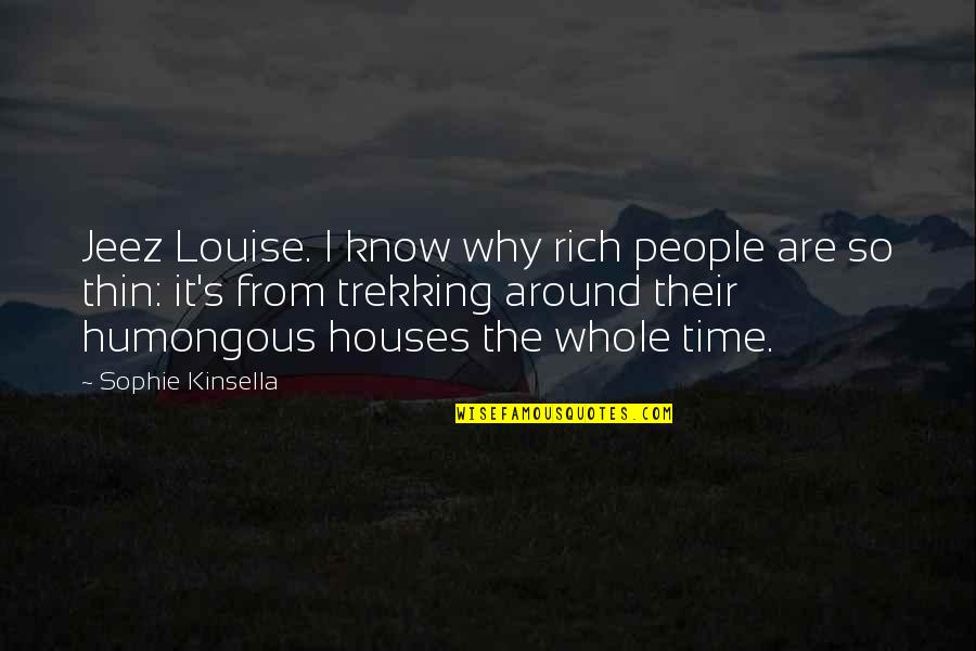 Gag Trophy Quotes By Sophie Kinsella: Jeez Louise. I know why rich people are