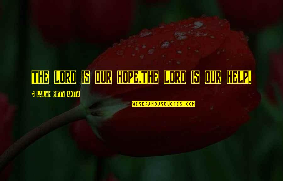 Gagahi Quotes By Lailah Gifty Akita: The Lord is our hope.The Lord is our