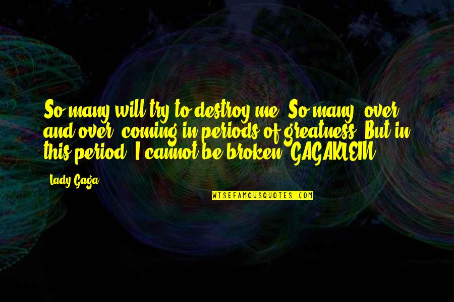 Gagaklein Quotes By Lady Gaga: So many will try to destroy me. So