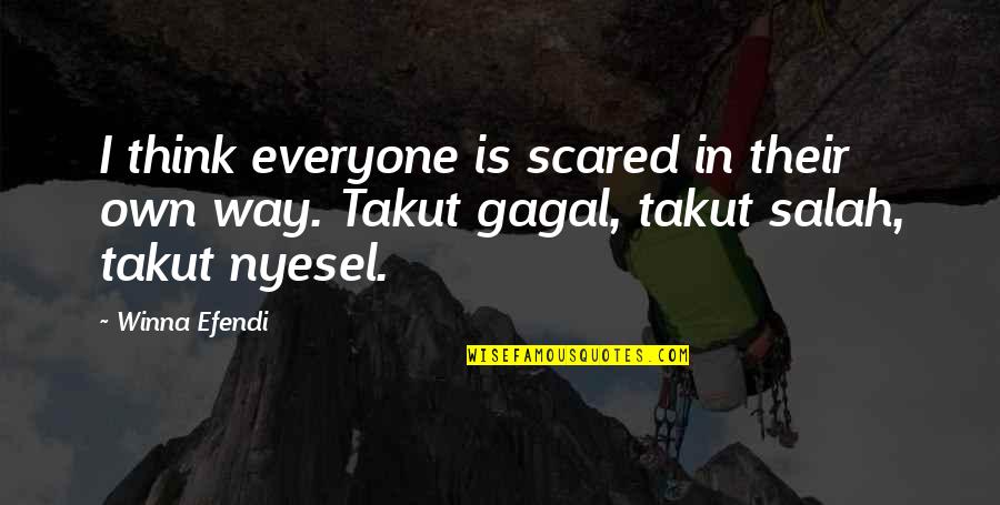 Gagal Quotes By Winna Efendi: I think everyone is scared in their own