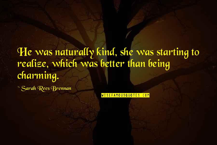 Gagandeep Kaur Quotes By Sarah Rees Brennan: He was naturally kind, she was starting to Gagandeep Kaur Quotes By Sarah Rees Brennan: He was naturally kind, she was starting to