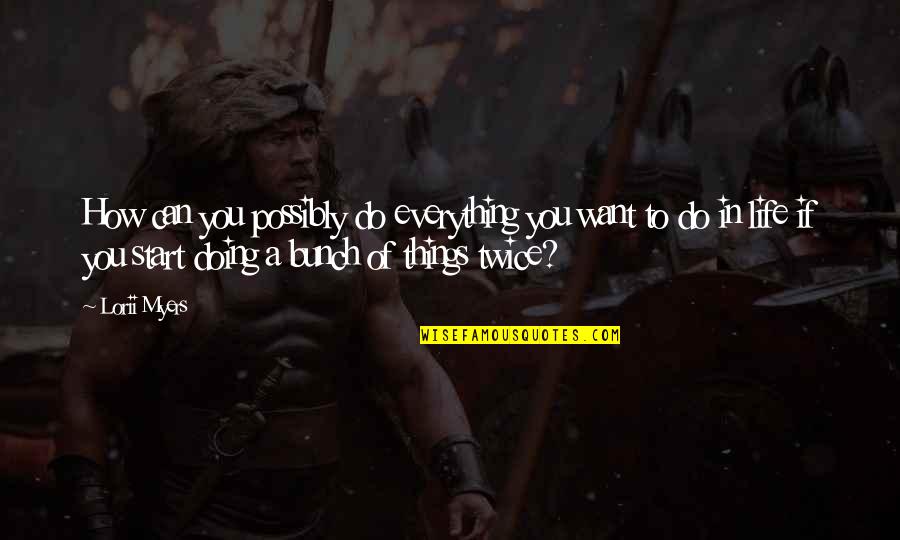 Gagandeep Khurana Quotes By Lorii Myers: How can you possibly do everything you want Gagandeep Khurana Quotes By Lorii Myers: How can you possibly do everything you want
